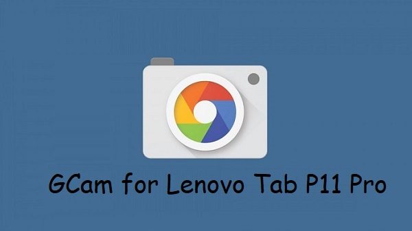 Google Camera Lenovo Tab P11 Pro