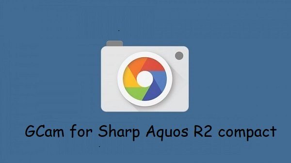 Google Camera Sharp Aquos R2 compact