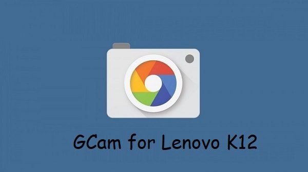 Google Camera Lenovo K12